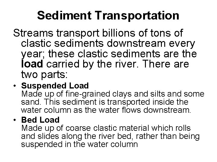 Sediment Transportation Streams transport billions of tons of clastic sediments downstream every year; these