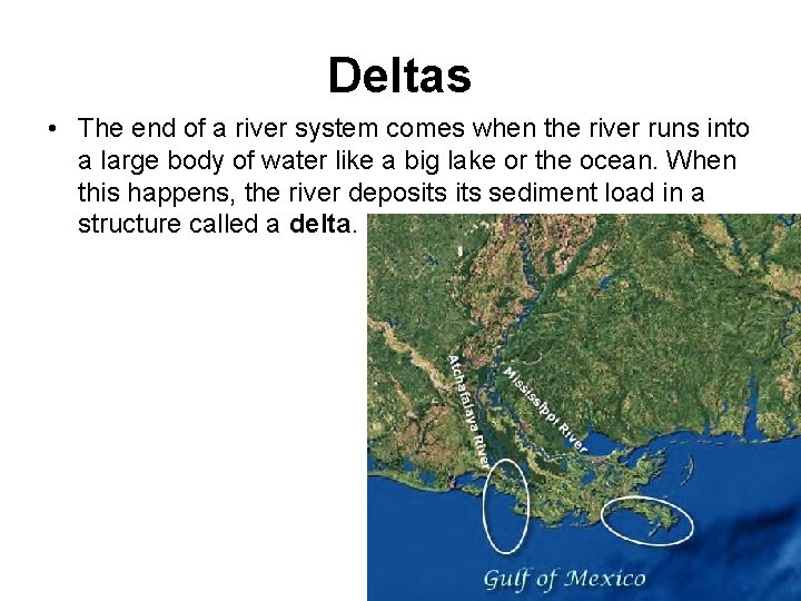 Deltas • The end of a river system comes when the river runs into