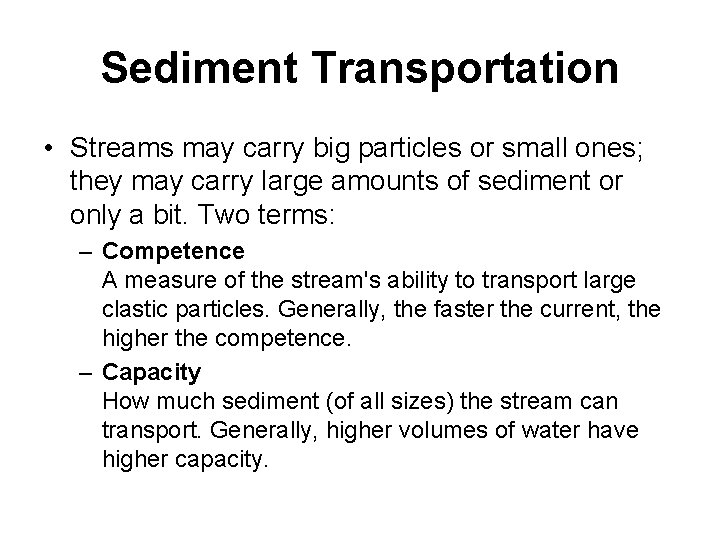Sediment Transportation • Streams may carry big particles or small ones; they may carry