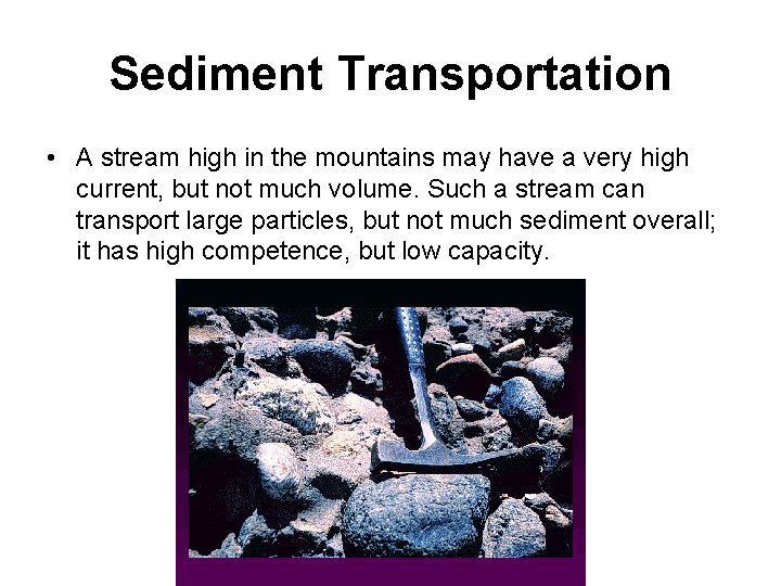 Sediment Transportation • A stream high in the mountains may have a very high