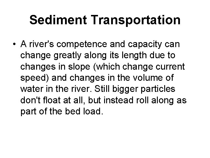 Sediment Transportation • A river's competence and capacity can change greatly along its length