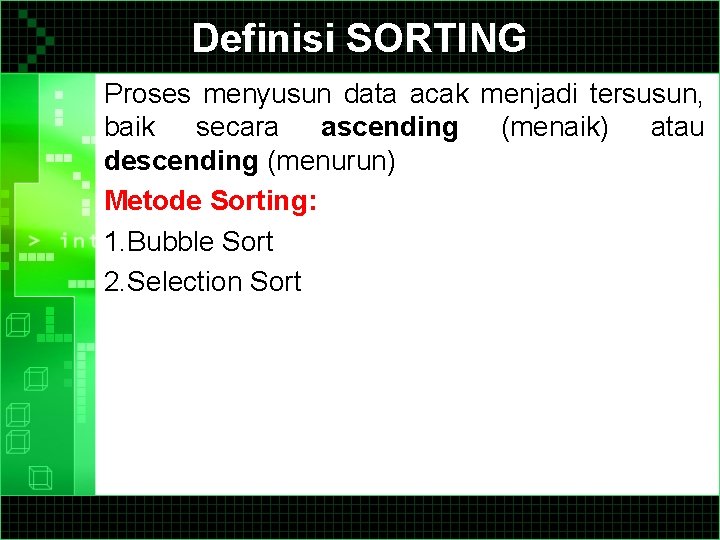 Definisi SORTING Proses menyusun data acak menjadi tersusun, baik secara ascending (menaik) atau descending