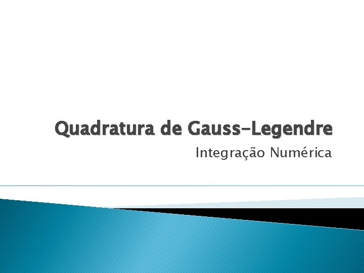 Quadratura de Gauss-Legendre Integração Numérica 
