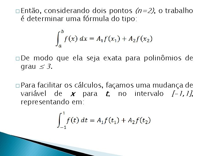 considerando dois pontos (n=2), o trabalho é determinar uma fórmula do tipo: � Então,