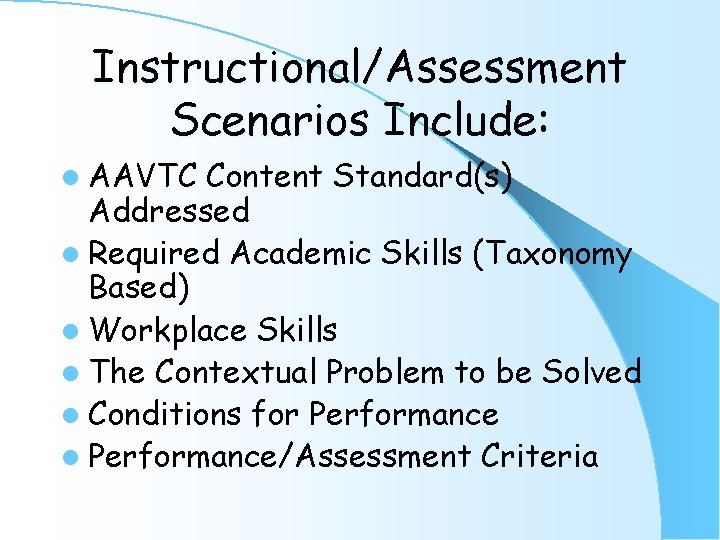 Instructional/Assessment Scenarios Include: l AAVTC Content Standard(s) Addressed l Required Academic Skills (Taxonomy Based)