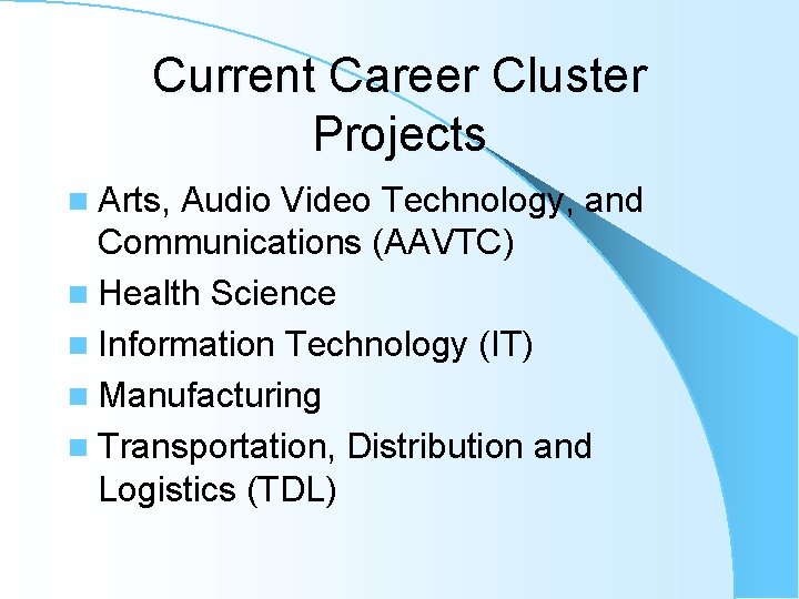 Current Career Cluster Projects n Arts, Audio Video Technology, and Communications (AAVTC) n Health