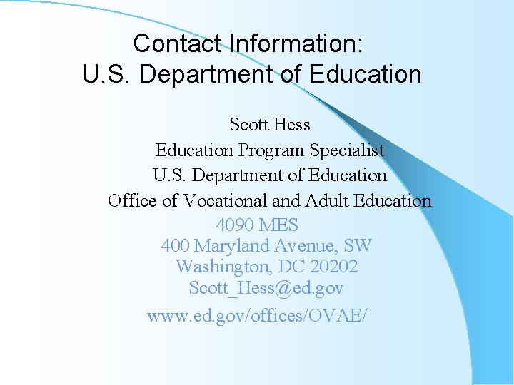 Contact Information: U. S. Department of Education Scott Hess Education Program Specialist U. S.