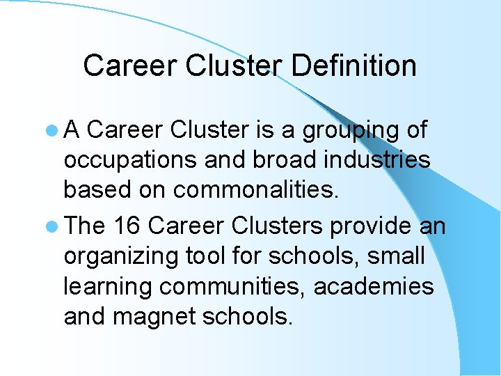 Career Cluster Definition l. A Career Cluster is a grouping of occupations and broad