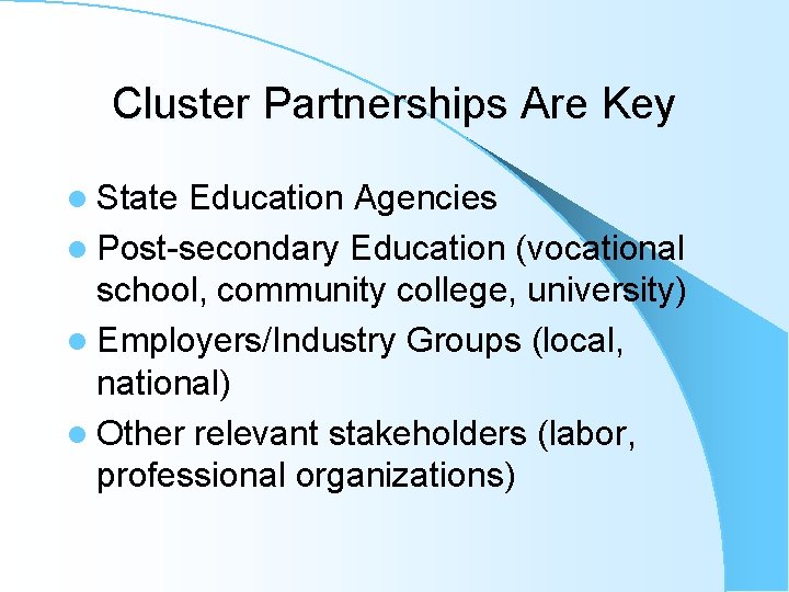 Cluster Partnerships Are Key l State Education Agencies l Post-secondary Education (vocational school, community