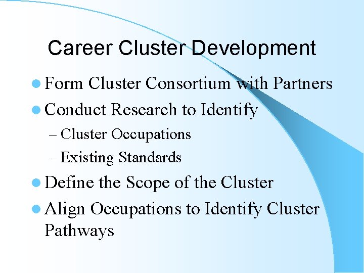 Career Cluster Development l Form Cluster Consortium with Partners l Conduct Research to Identify