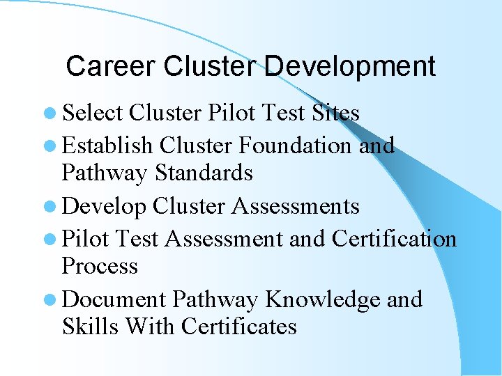 Career Cluster Development l Select Cluster Pilot Test Sites l Establish Cluster Foundation and