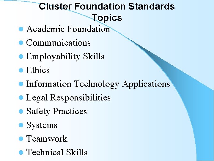 Cluster Foundation Standards Topics l Academic Foundation l Communications l Employability Skills l Ethics