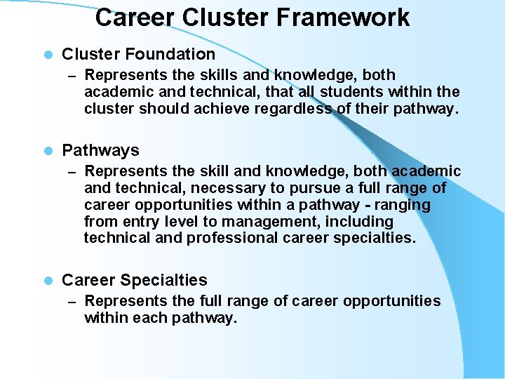 Career Cluster Framework l Cluster Foundation – Represents the skills and knowledge, both academic