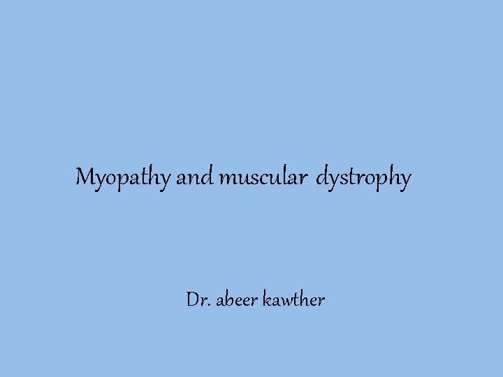 Myopathy and muscular dystrophy Dr. abeer kawther 