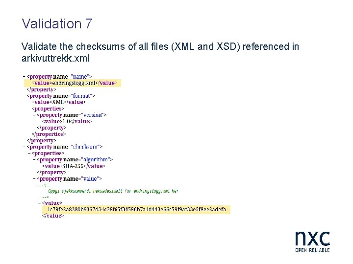 Validation 7 Validate the checksums of all files (XML and XSD) referenced in arkivuttrekk.