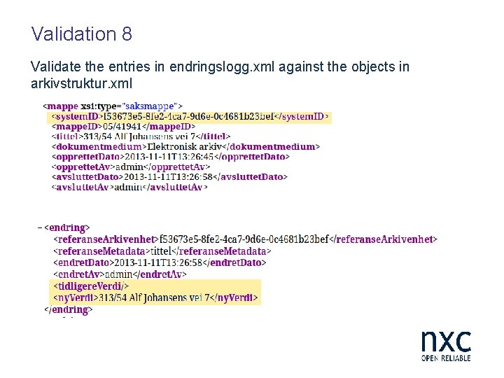 Validation 8 Validate the entries in endringslogg. xml against the objects in arkivstruktur. xml