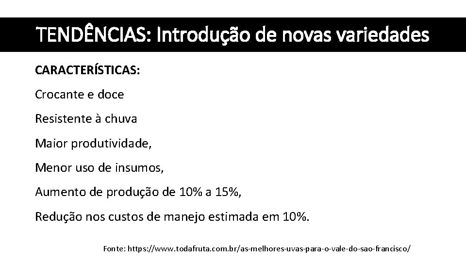 TENDÊNCIAS: Introdução de novas variedades CARACTERÍSTICAS: Crocante e doce Resistente à chuva Maior produtividade,