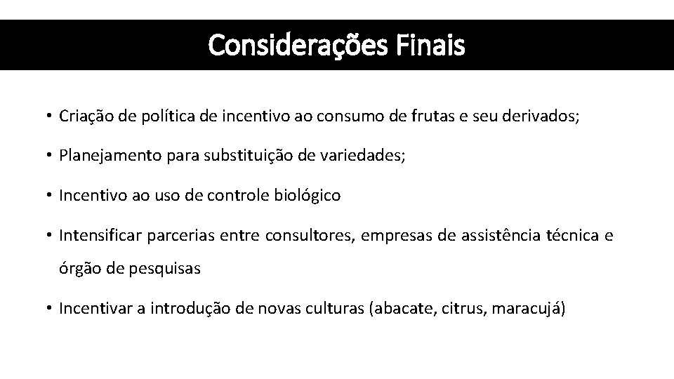 Considerações Finais • Criação de política de incentivo ao consumo de frutas e seu