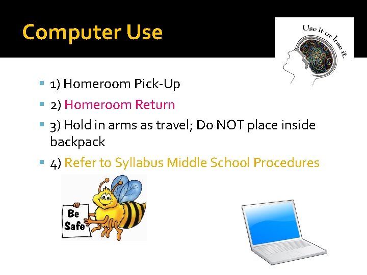 Computer Use 1) Homeroom Pick-Up 2) Homeroom Return 3) Hold in arms as travel;