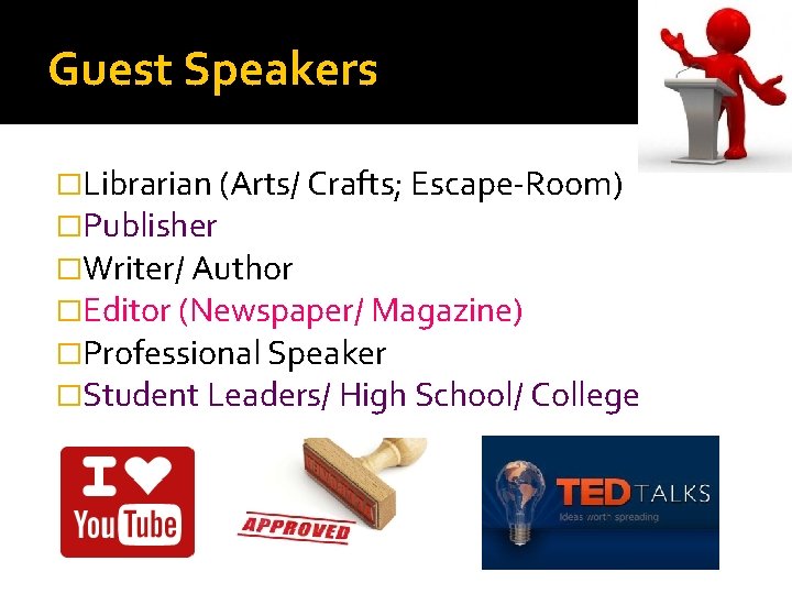 Guest Speakers �Librarian (Arts/ Crafts; Escape-Room) �Publisher �Writer/ Author �Editor (Newspaper/ Magazine) �Professional Speaker