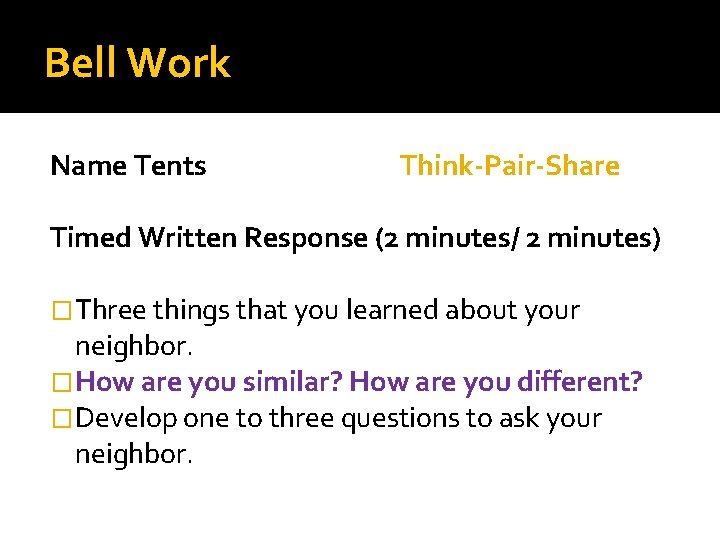 Bell Work Name Tents Think-Pair-Share Timed Written Response (2 minutes/ 2 minutes) �Three things