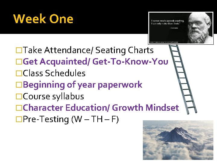 Week One �Take Attendance/ Seating Charts �Get Acquainted/ Get-To-Know-You �Class Schedules �Beginning of year