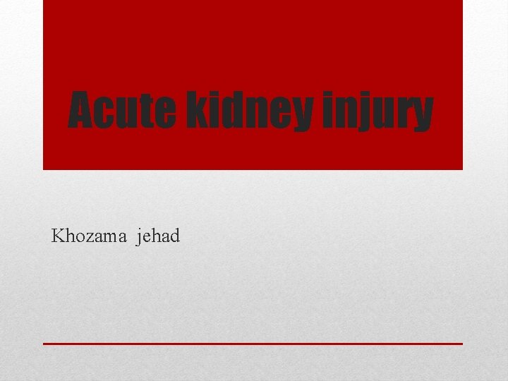 Acute kidney injury Khozama jehad Acute kidney injury Khozama jehad