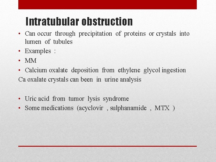 Intratubular obstruction • Can occur through precipitation of proteins or crystals into lumen of Intratubular obstruction • Can occur through precipitation of proteins or crystals into lumen of