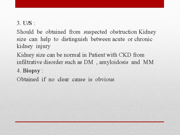 3. U/S : Should be obtained from suspected obstruction Kidney size can help to 3. U/S : Should be obtained from suspected obstruction Kidney size can help to