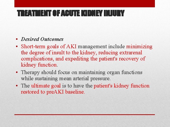 TREATMENT OF ACUTE KIDNEY INJURY • Desired Outcomes • Short-term goals of AKI management TREATMENT OF ACUTE KIDNEY INJURY • Desired Outcomes • Short-term goals of AKI management