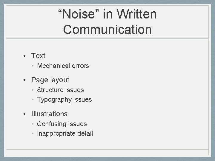 “Noise” in Written Communication • Text • Mechanical errors • Page layout • Structure