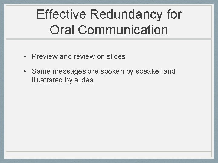 Effective Redundancy for Oral Communication • Preview and review on slides • Same messages