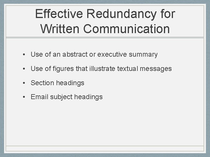 Effective Redundancy for Written Communication • Use of an abstract or executive summary •