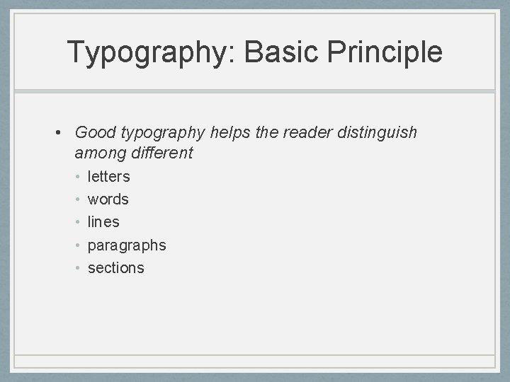 Typography: Basic Principle • Good typography helps the reader distinguish among different • •