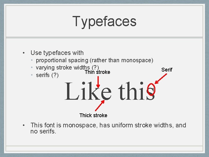 Typefaces • Use typefaces with • proportional spacing (rather than monospace) • varying stroke