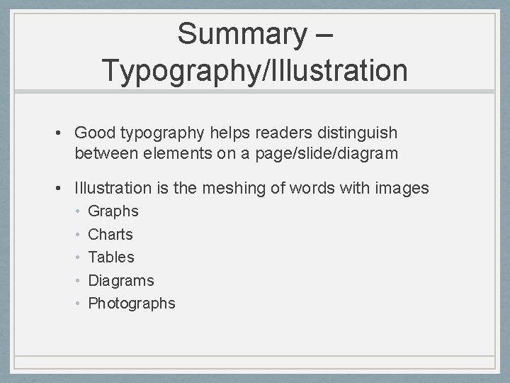 Summary – Typography/Illustration • Good typography helps readers distinguish between elements on a page/slide/diagram