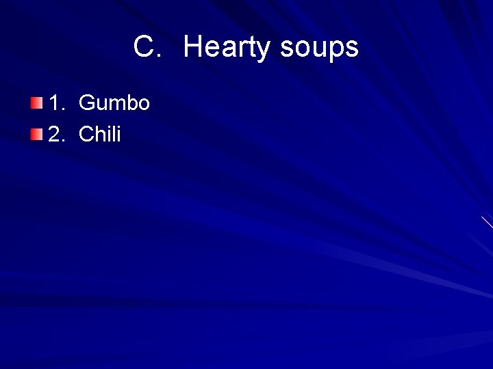 C. Hearty soups 1. Gumbo 2. Chili C. Hearty soups 1. Gumbo 2. Chili