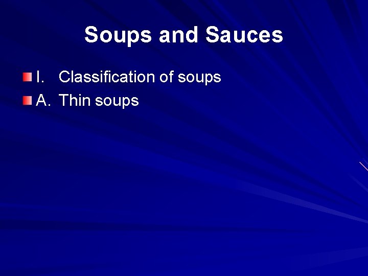 Soups and Sauces I. Classification of soups A. Thin soups 