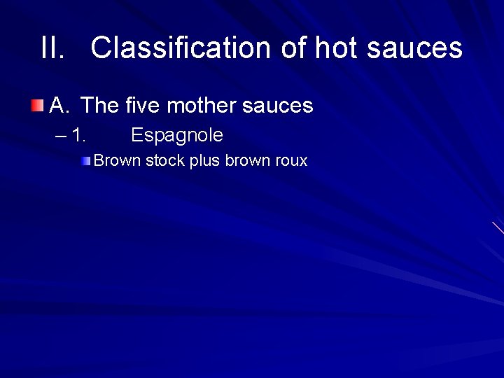 II. Classification of hot sauces A. The five mother sauces – 1. Espagnole Brown II. Classification of hot sauces A. The five mother sauces – 1. Espagnole Brown