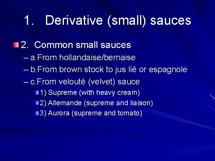 1. Derivative (small) sauces 2. Common small sauces – a. From hollandaise/bernaise – b.