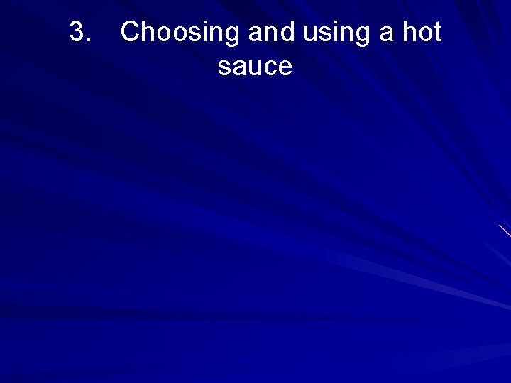 3. Choosing and using a hot sauce 3. Choosing and using a hot sauce