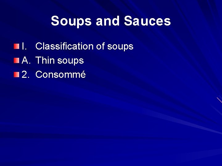 Soups and Sauces I. A. 2. Classification of soups Thin soups Consommé 