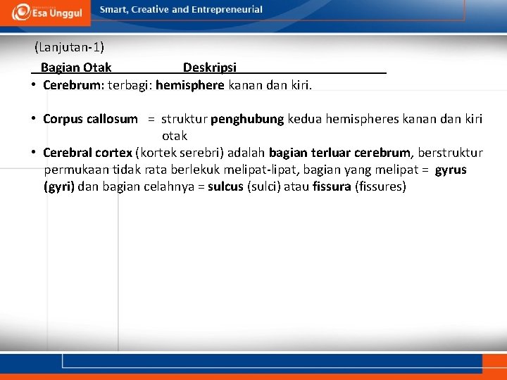 (Lanjutan-1) Bagian Otak Deskripsi • Cerebrum: terbagi: hemisphere kanan dan kiri. • Corpus callosum