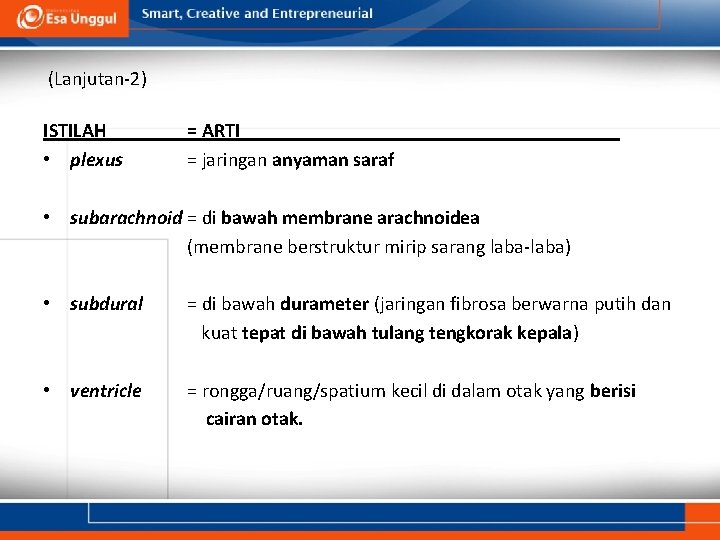 (Lanjutan-2) ISTILAH • plexus = ARTI ________ = jaringan anyaman saraf • subarachnoid =