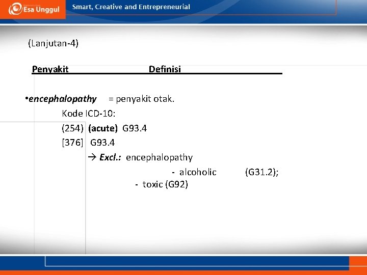 (Lanjutan-4) Penyakit Definisi • encephalopathy = penyakit otak. Kode ICD-10: (254) (acute) G 93.