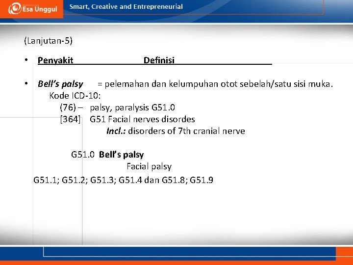 (Lanjutan-5) • Penyakit Definisi • Bell’s palsy = pelemahan dan kelumpuhan otot sebelah/satu sisi