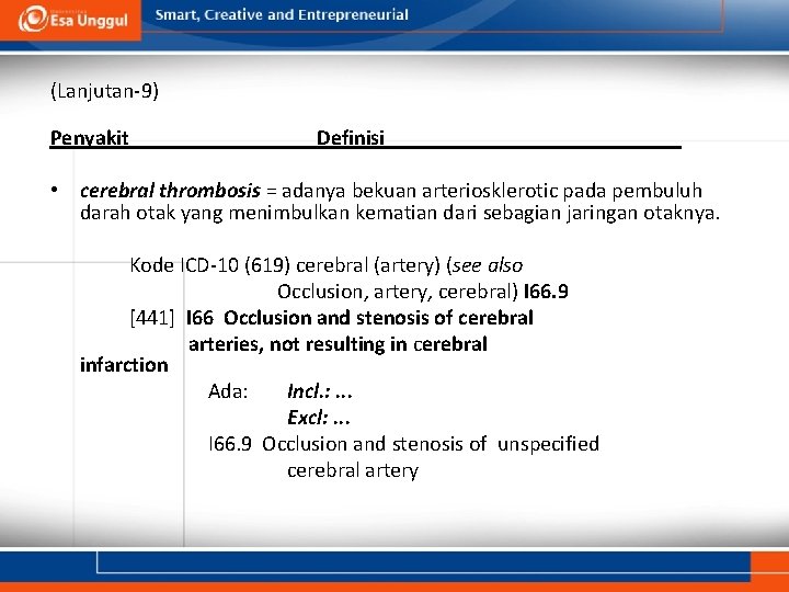 (Lanjutan-9) Penyakit Definisi • cerebral thrombosis = adanya bekuan arteriosklerotic pada pembuluh darah otak