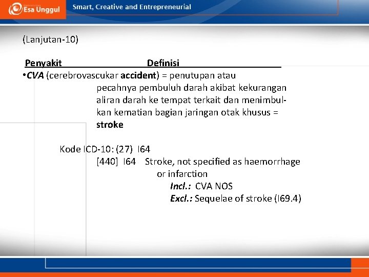 (Lanjutan-10) Penyakit Definisi • CVA (cerebrovascukar accident) = penutupan atau pecahnya pembuluh darah akibat