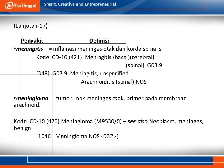 (Lanjutan-17) Penyakit Definisi • meningitis = inflamasi meninges otak dan korda spinalis Kode ICD-10