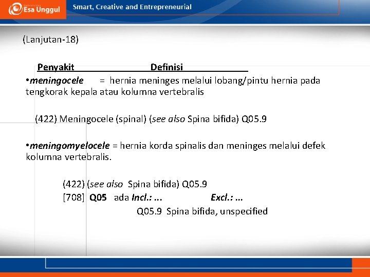 (Lanjutan-18) Penyakit Definisi • meningocele = hernia meninges melalui lobang/pintu hernia pada tengkorak kepala